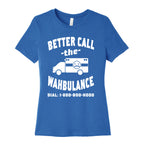 Better Call the Wahbulance Women's Cotton Tee