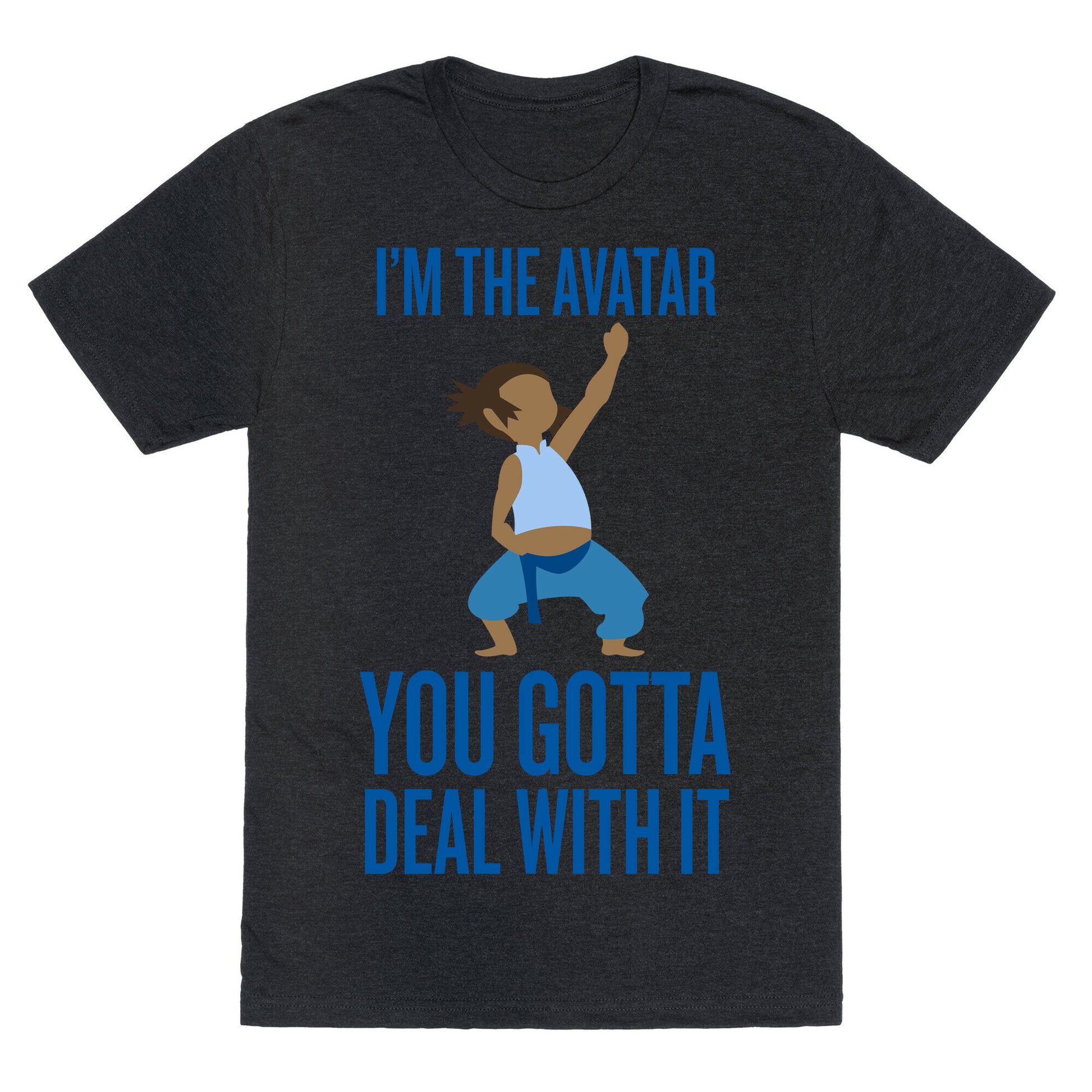 I'm The Avatar (You Gotta Deal With It) Unisex Triblend Tee