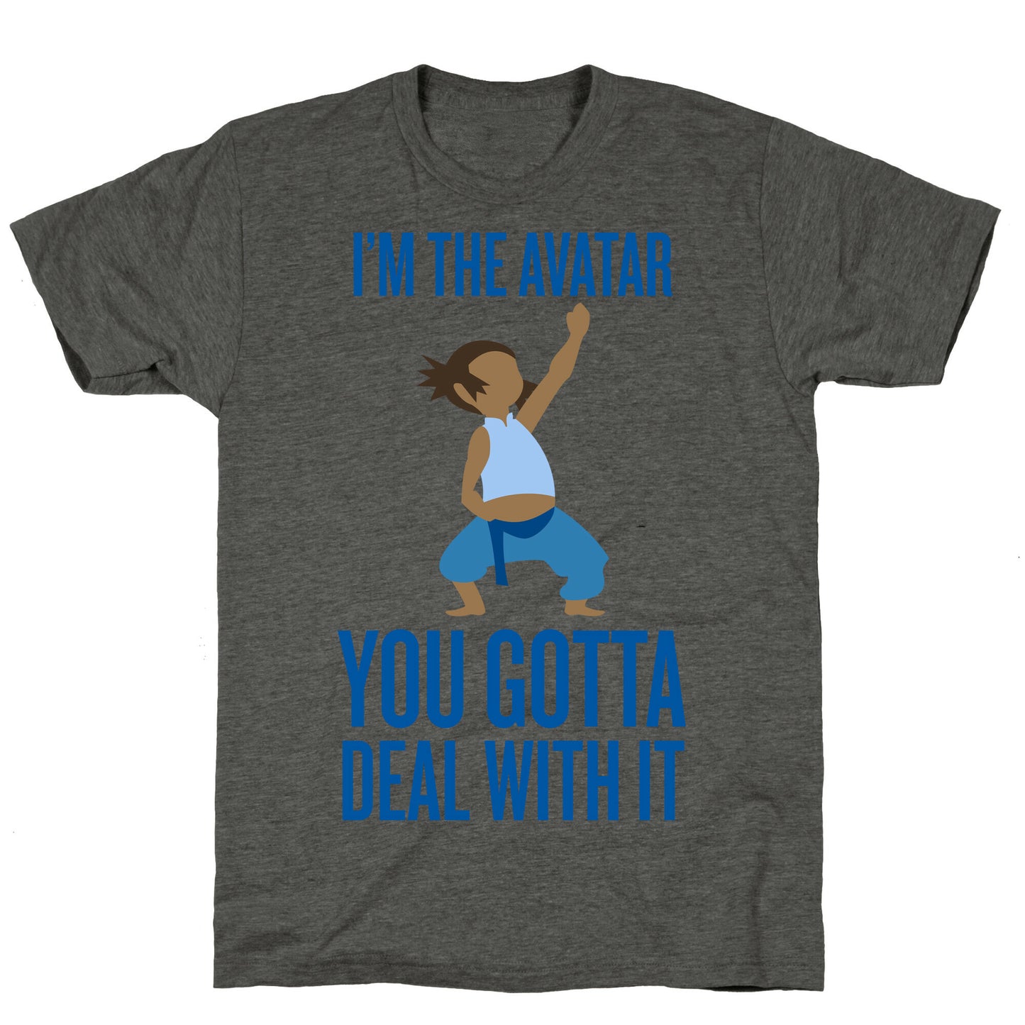 I'm The Avatar (You Gotta Deal With It) Unisex Triblend Tee