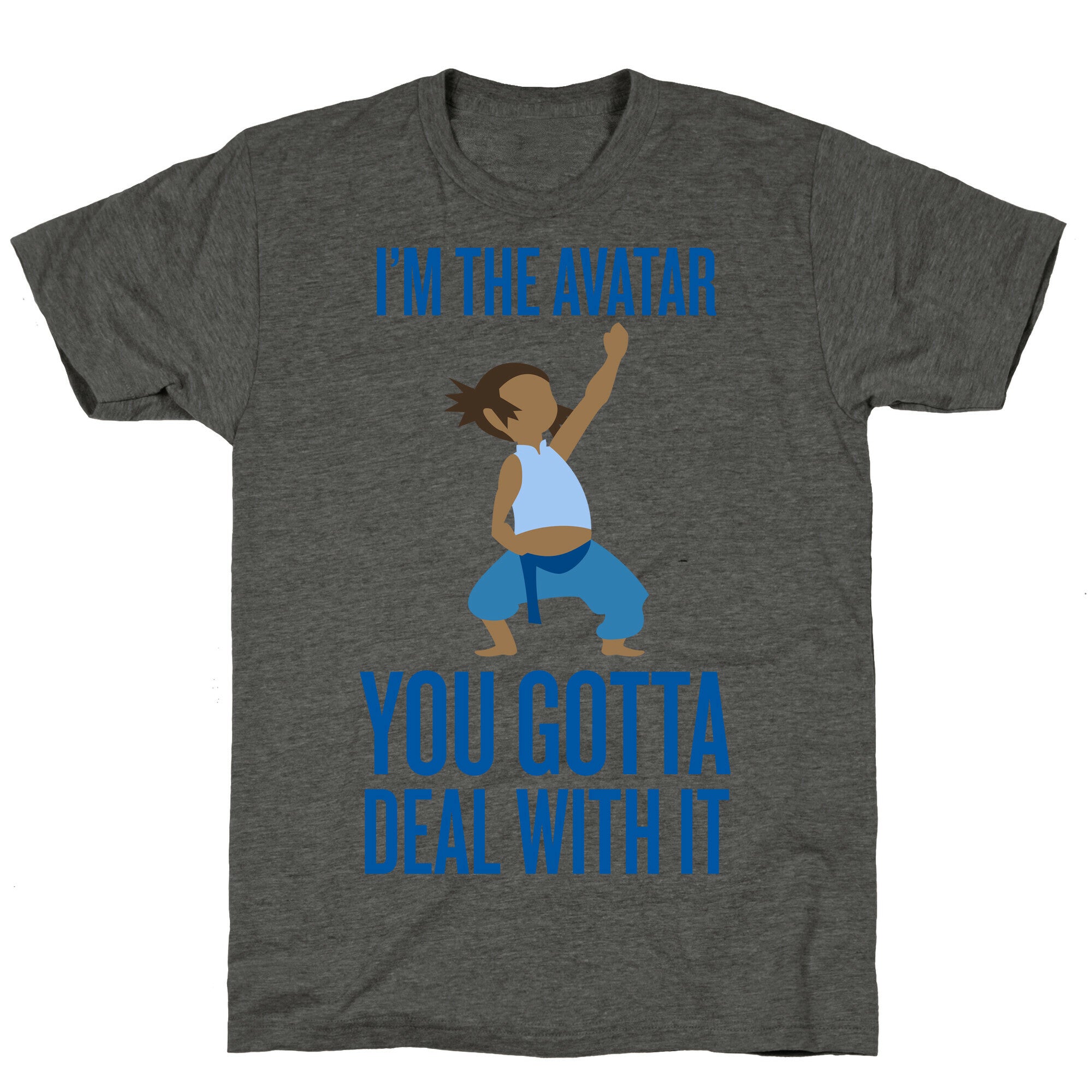 I'm The Avatar (You Gotta Deal With It) Unisex Triblend Tee