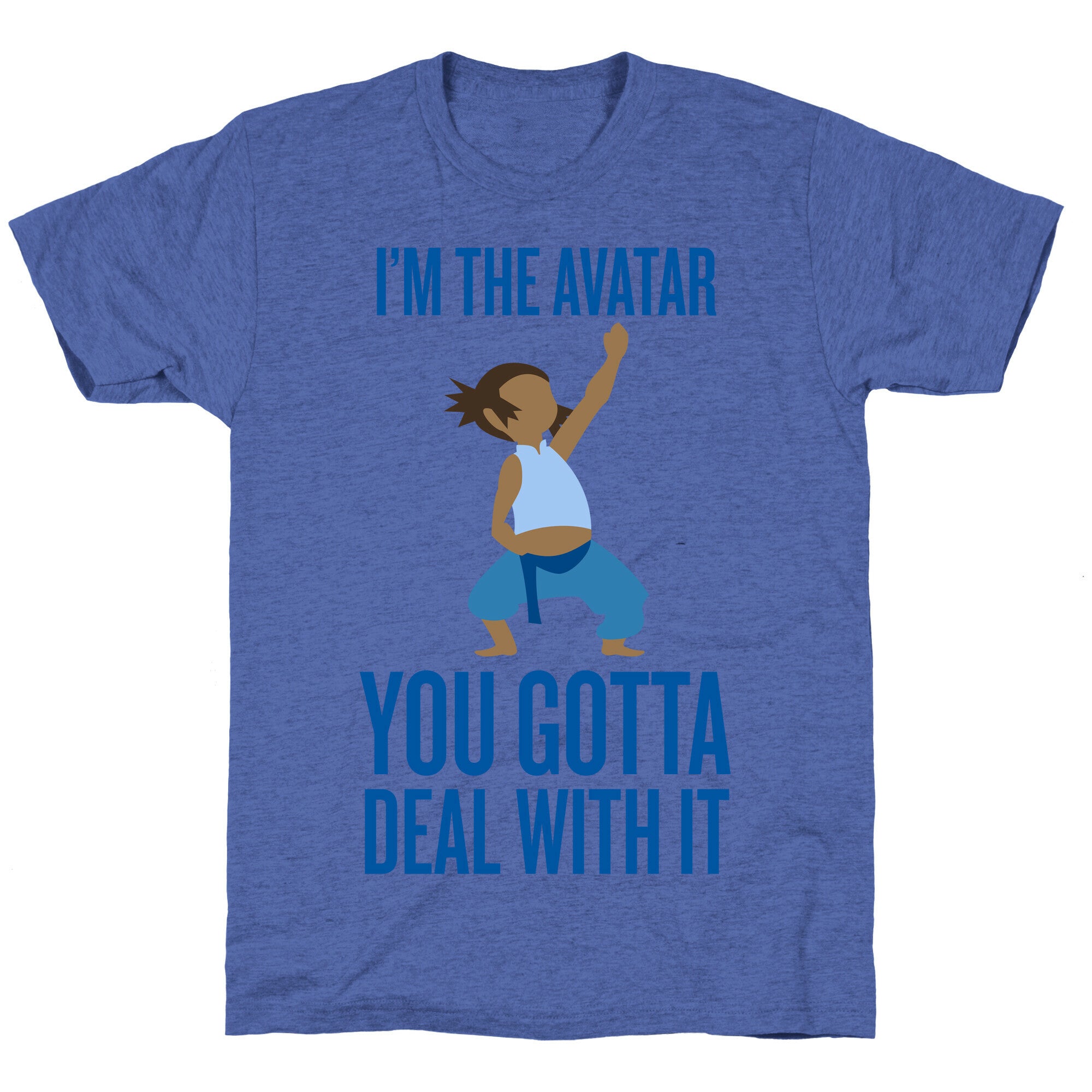 I'm The Avatar (You Gotta Deal With It) Unisex Triblend Tee