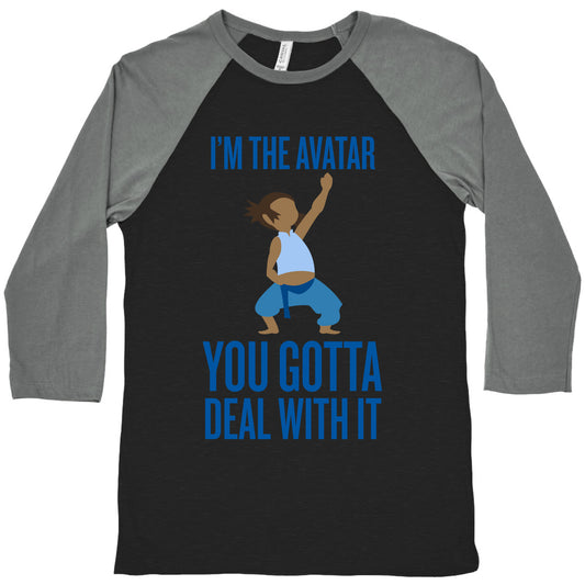 I'm The Avatar (You Gotta Deal With It) Baseball Tee