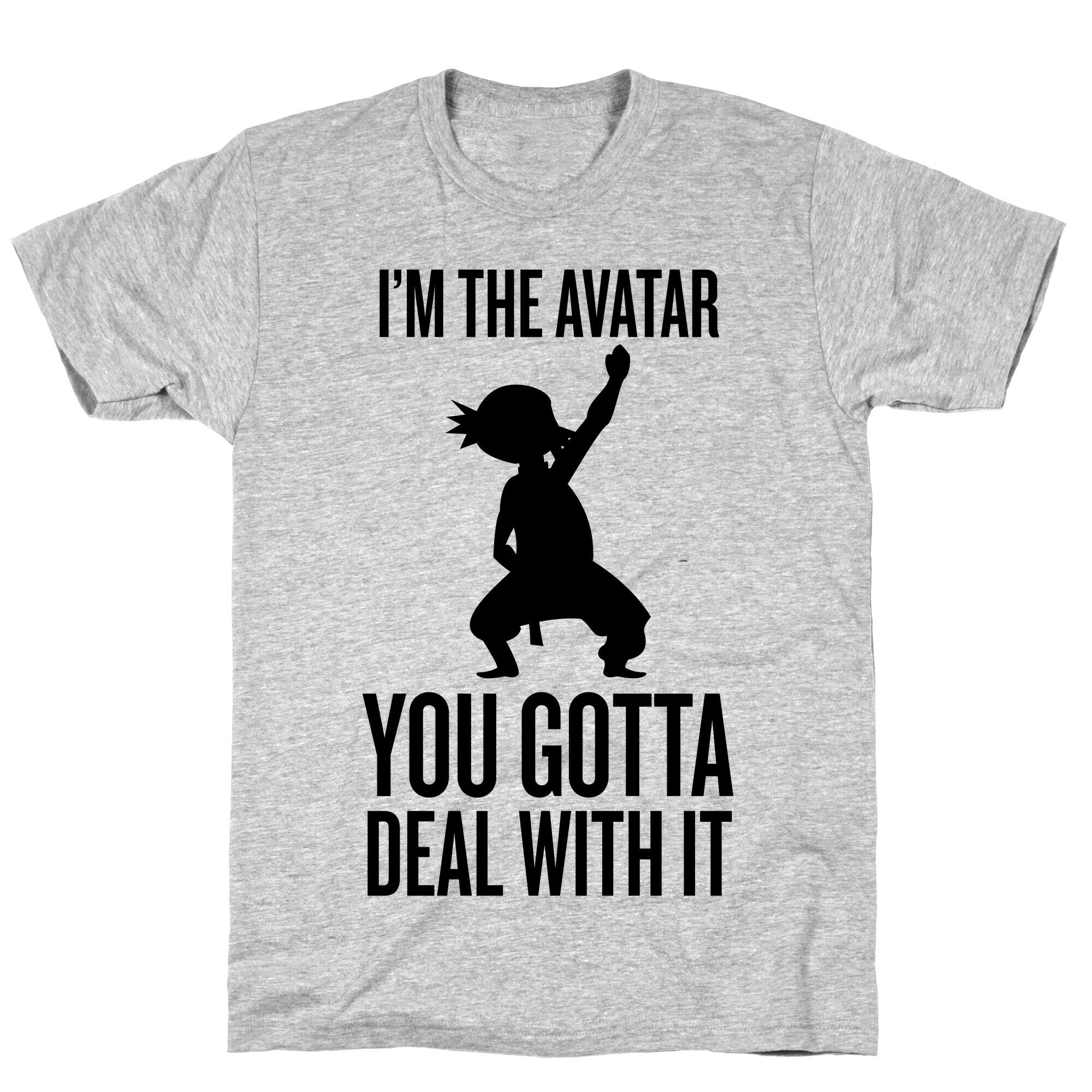 I'm The Avatar (You Gotta Deal With It) T-Shirt