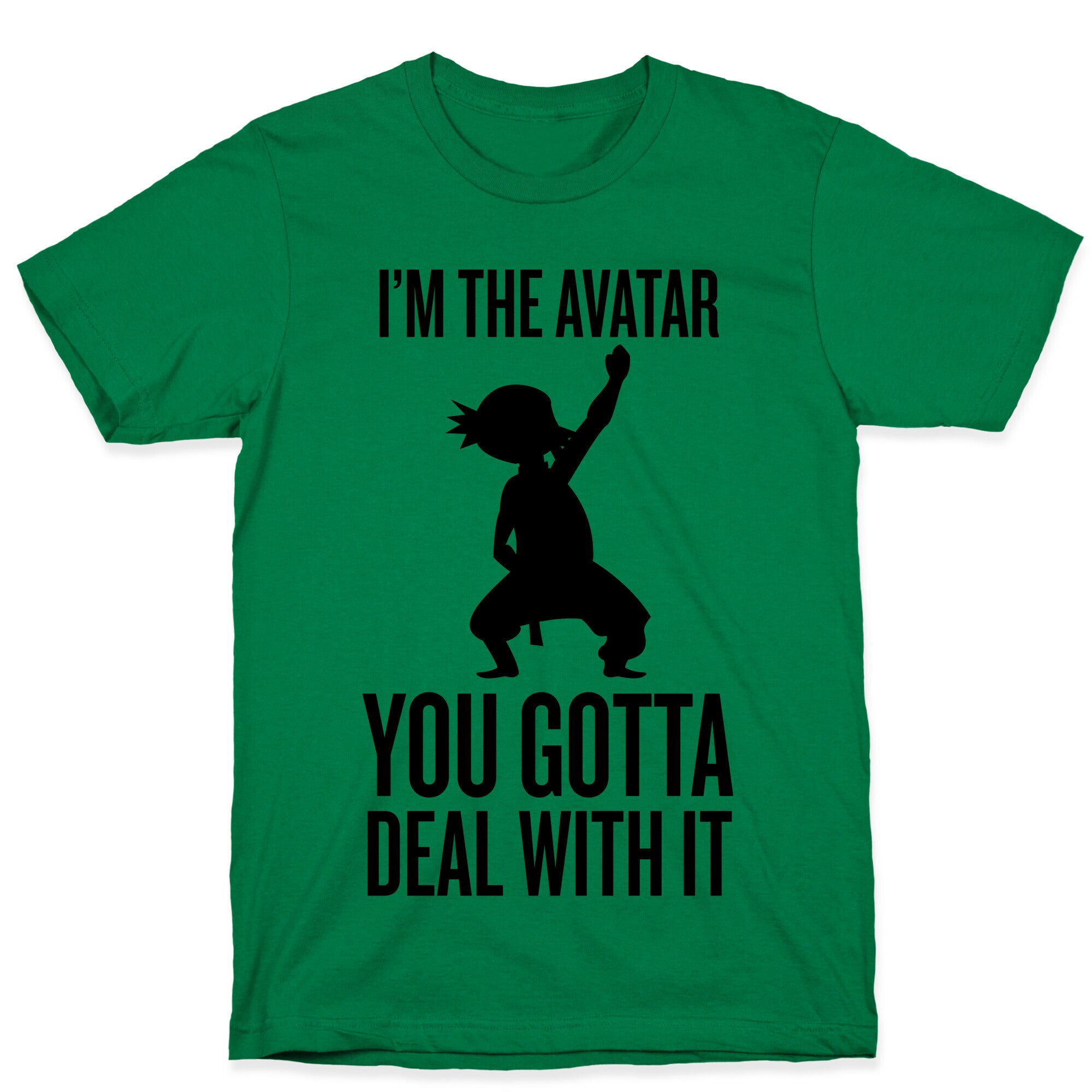 I'm The Avatar (You Gotta Deal With It) T-Shirt