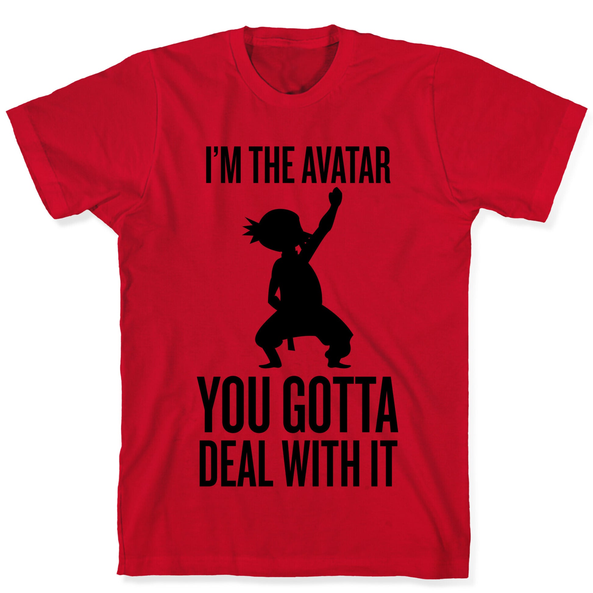 I'm The Avatar (You Gotta Deal With It) T-Shirt