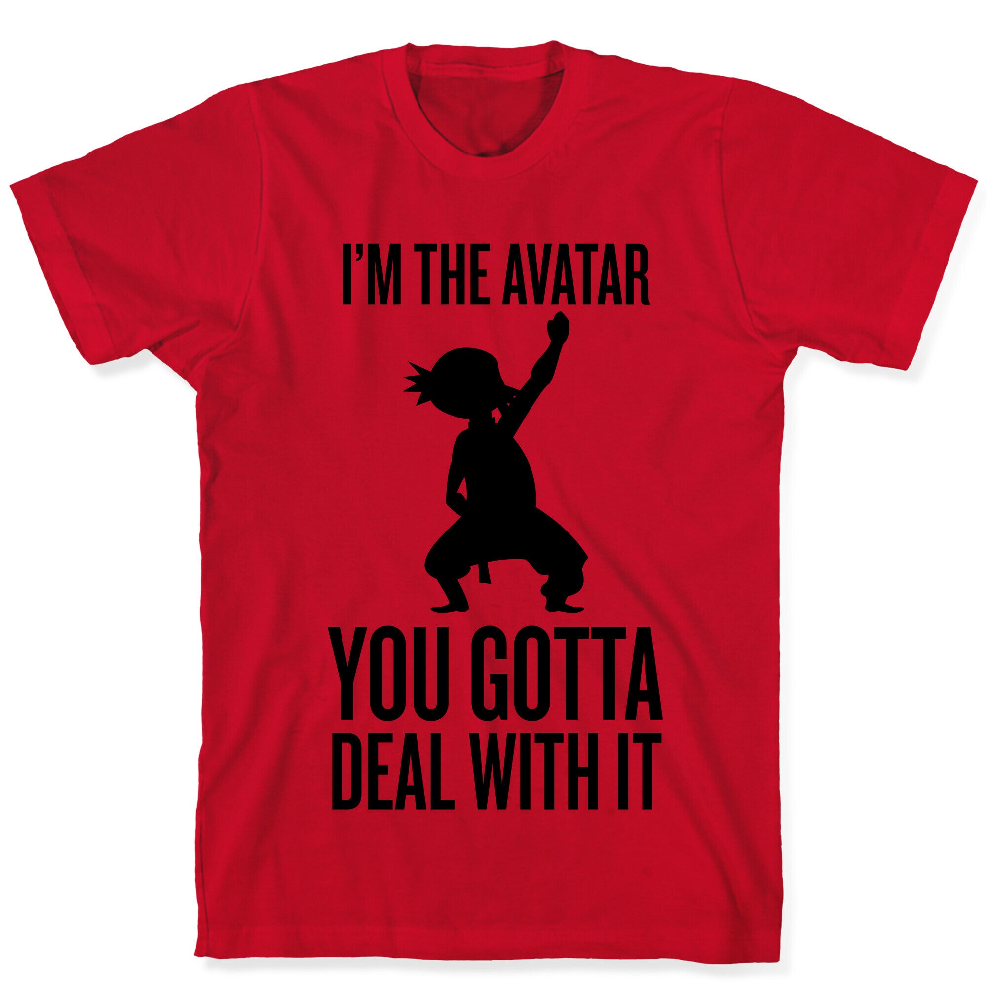 I'm The Avatar (You Gotta Deal With It) T-Shirt