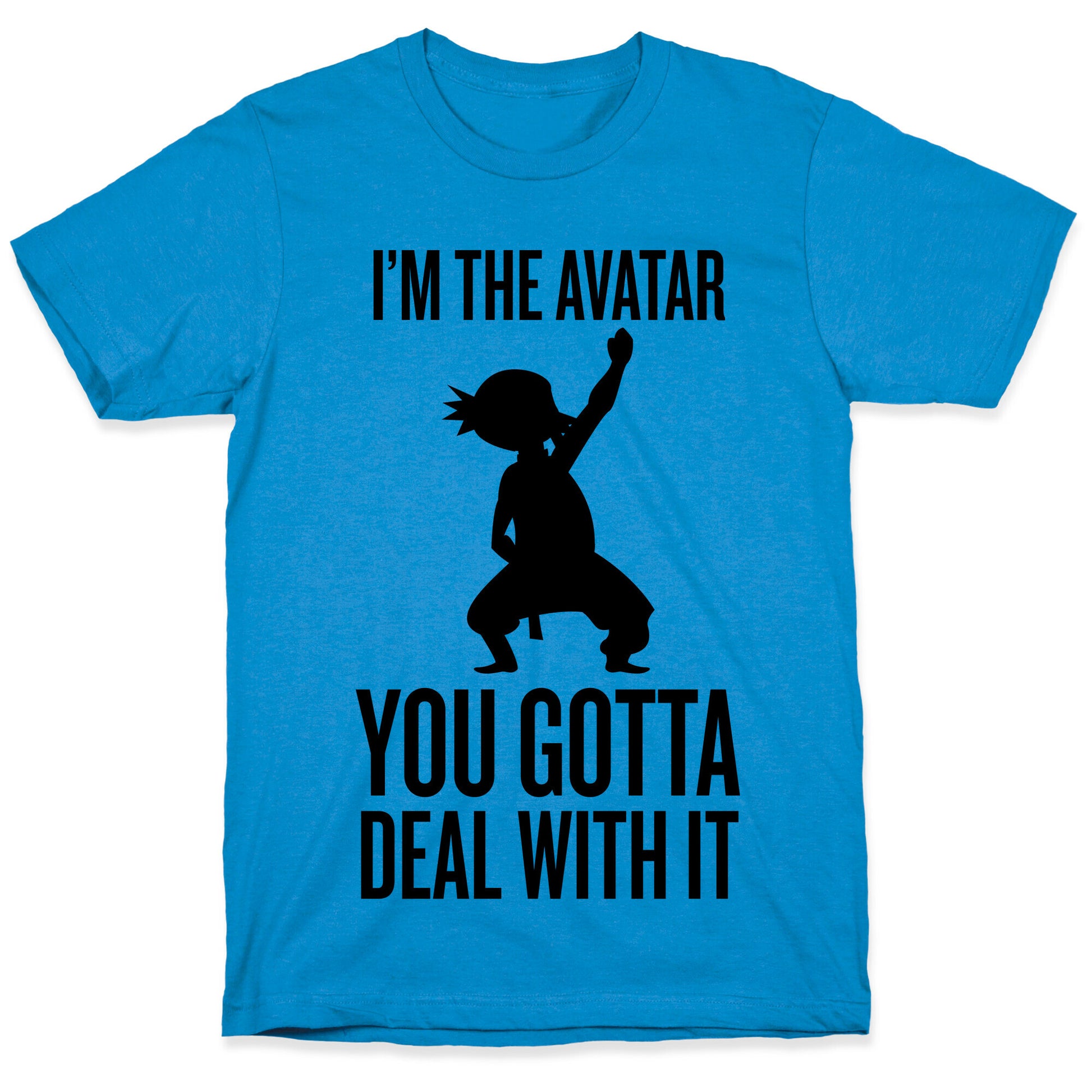 I'm The Avatar (You Gotta Deal With It) T-Shirt