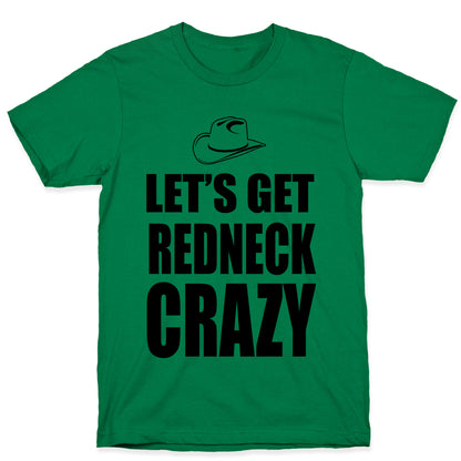 Let's Get Redneck Crazy T-Shirt