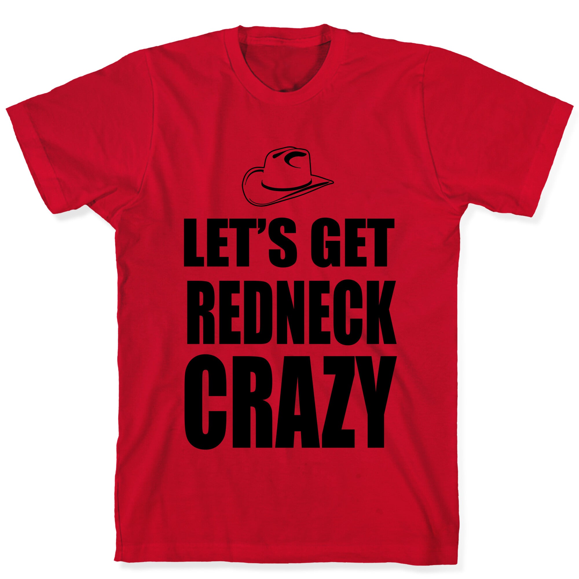 Let's Get Redneck Crazy T-Shirt