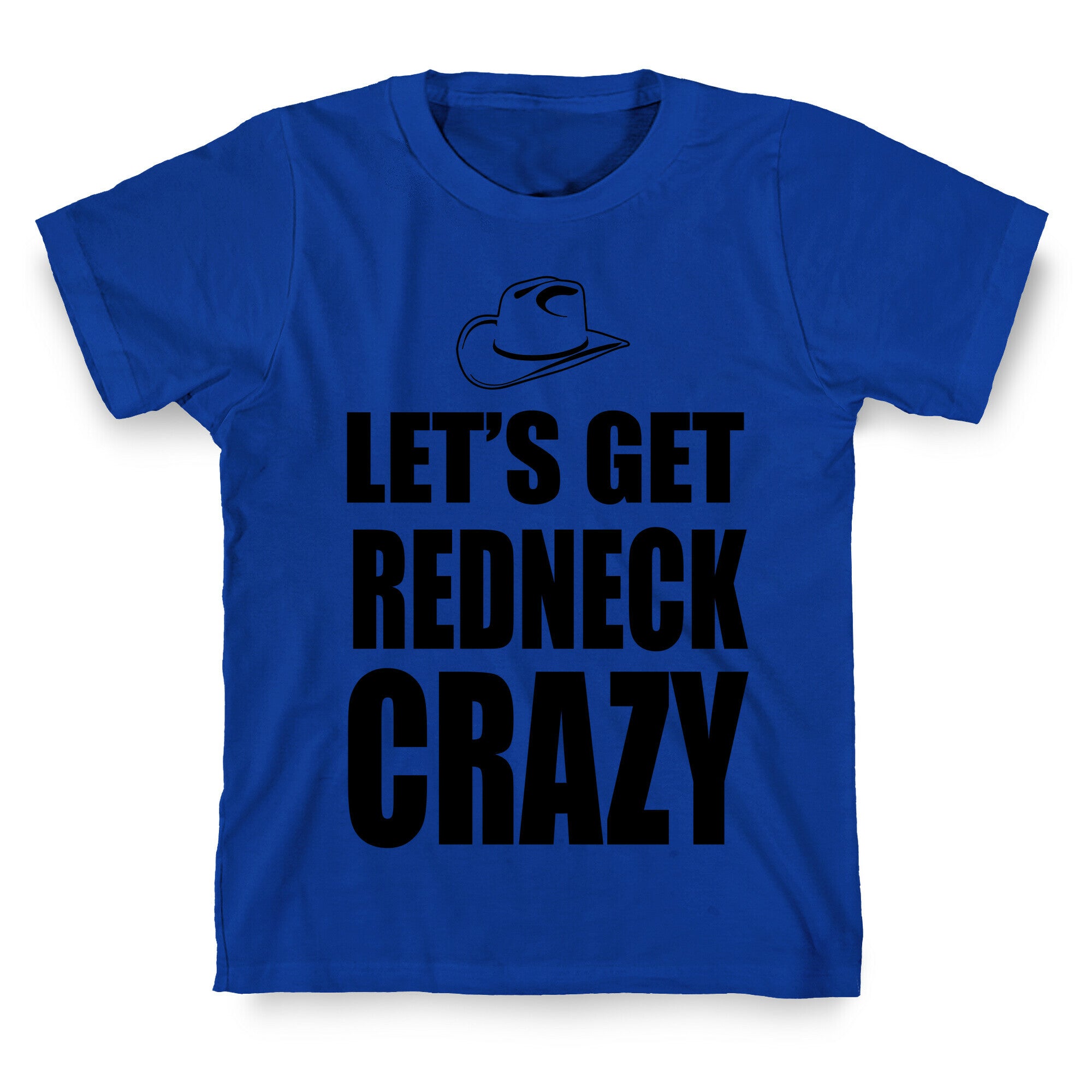 Let's Get Redneck Crazy T-Shirt