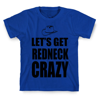 Let's Get Redneck Crazy T-Shirt