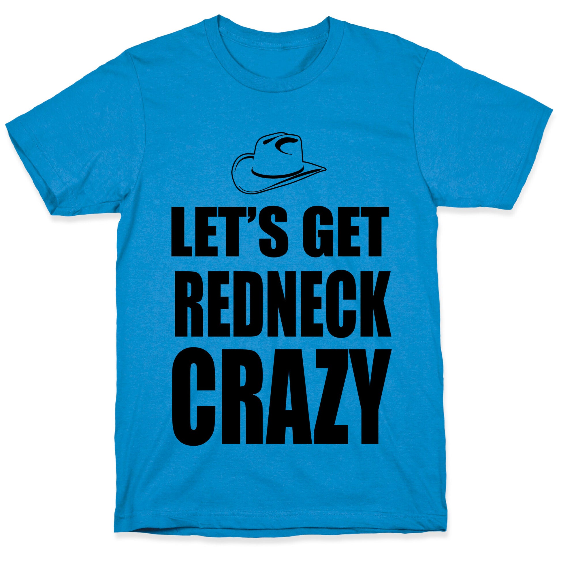 Let's Get Redneck Crazy T-Shirt