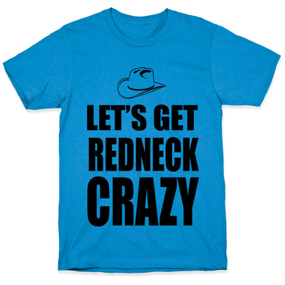 Let's Get Redneck Crazy T-Shirt