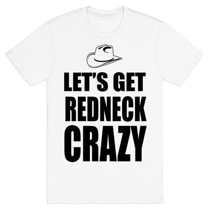 Let's Get Redneck Crazy T-Shirt