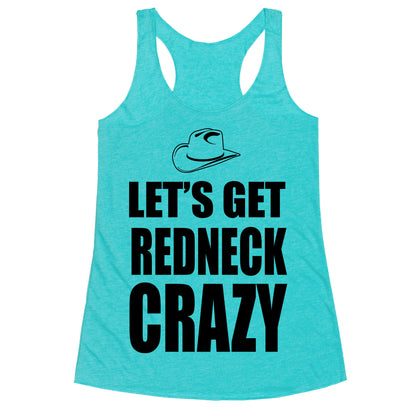 Let's Get Redneck Crazy Racerback Tank