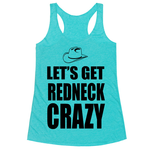 Let's Get Redneck Crazy Racerback Tank
