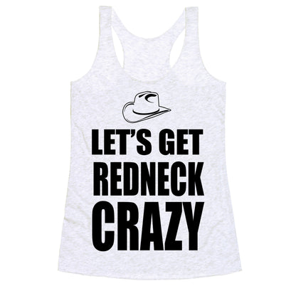 Let's Get Redneck Crazy Racerback Tank