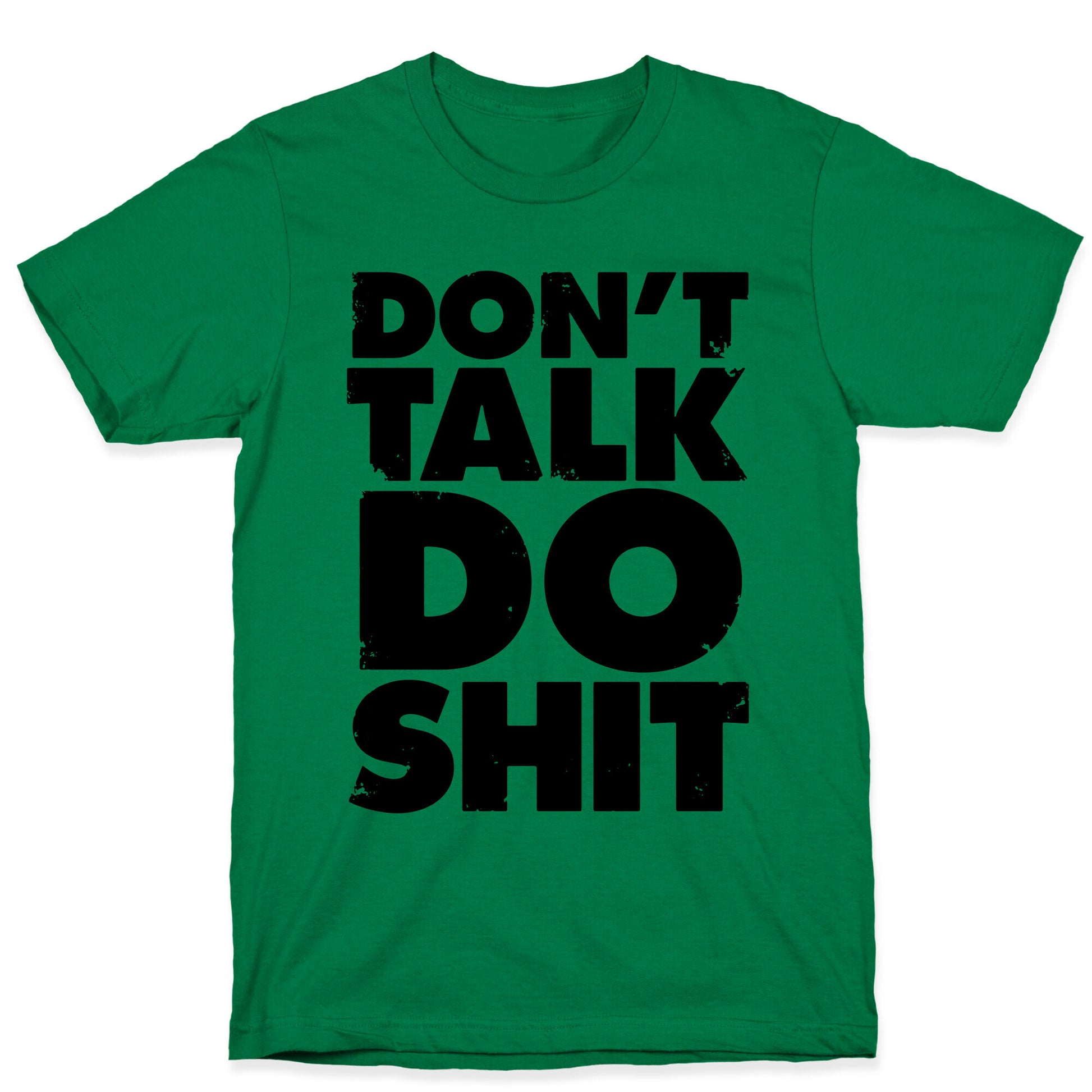 Don't Talk, Do Shit T-Shirt