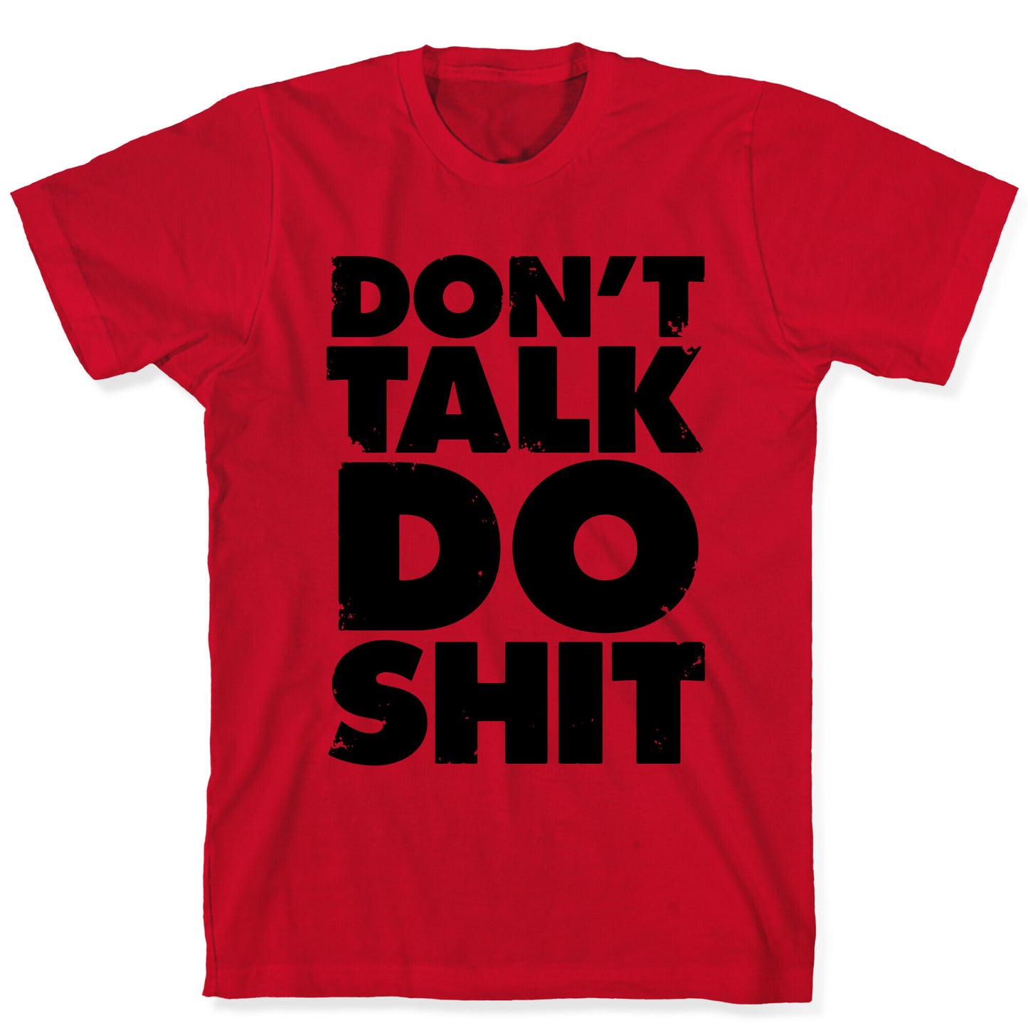 Don't Talk, Do Shit T-Shirt