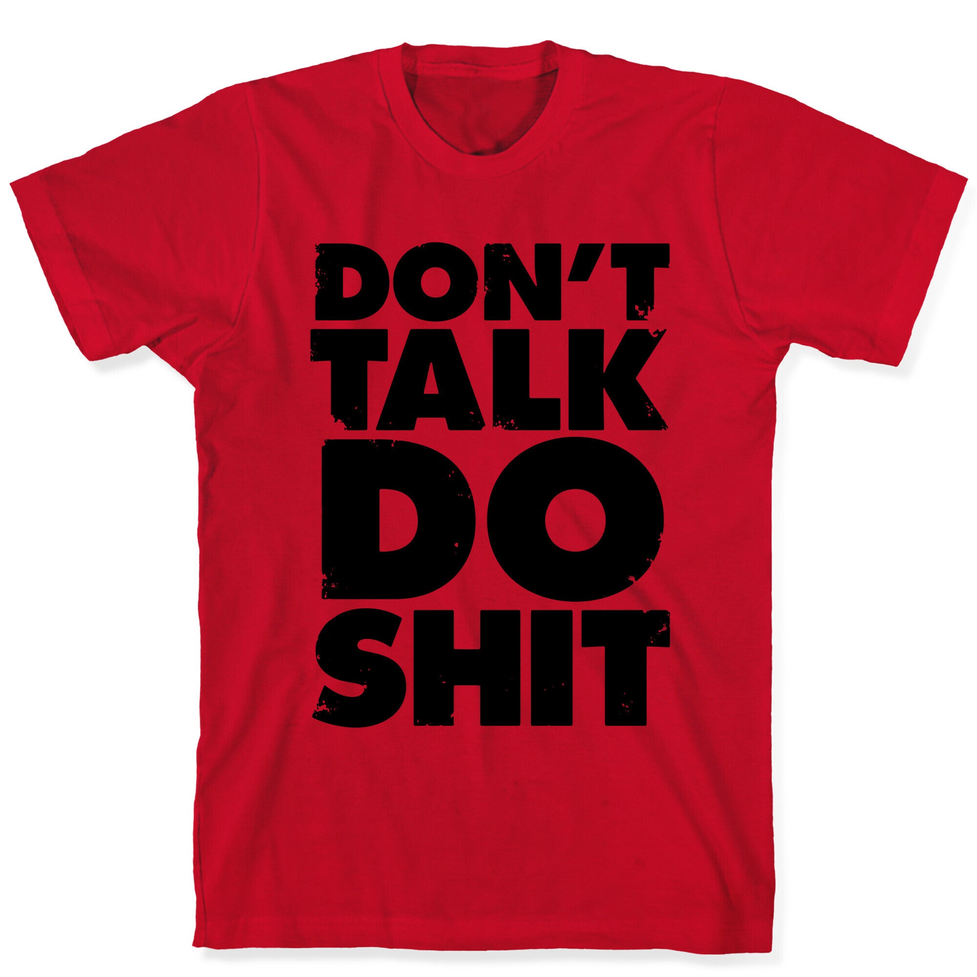 Don't Talk, Do Shit T-Shirt