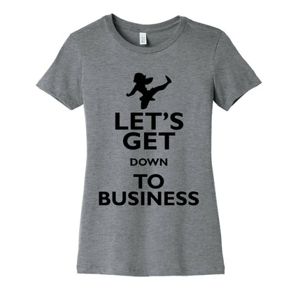 Let's Get Down To Business Women's Cotton Tee
