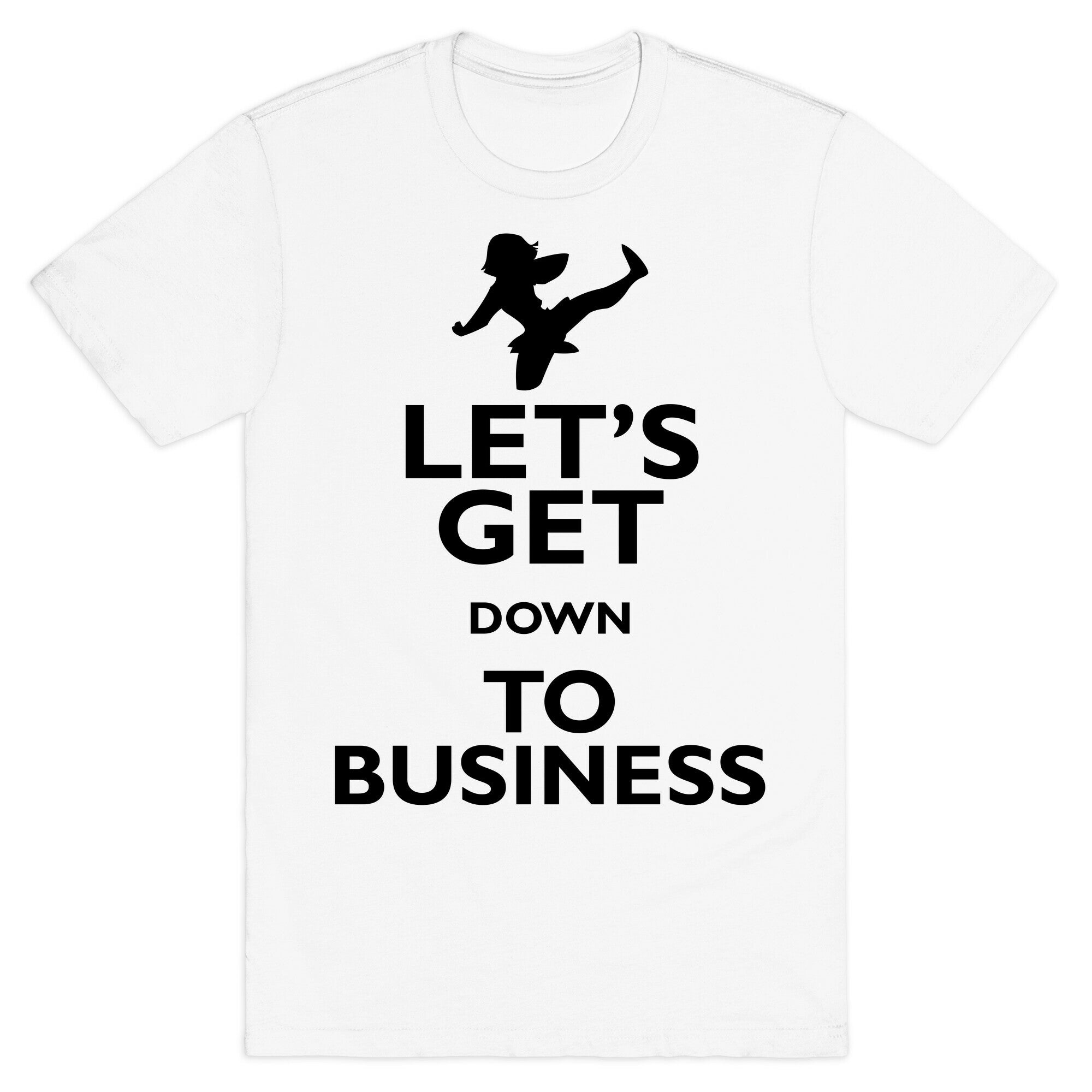 Let's Get Down To Business T-Shirt