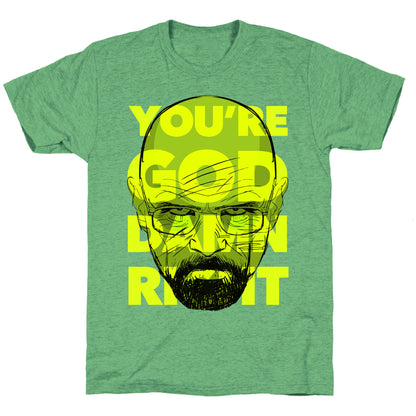 You're God Damn Right (Breaking Bad) Unisex Triblend Tee
