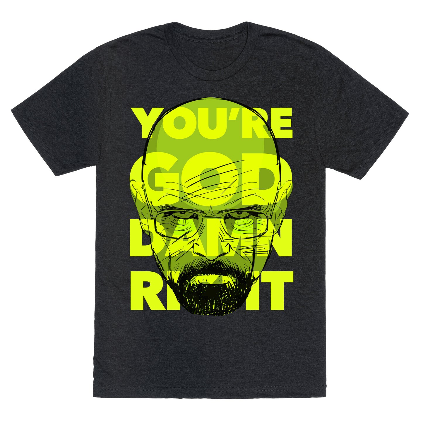 You're God Damn Right (Breaking Bad) Unisex Triblend Tee