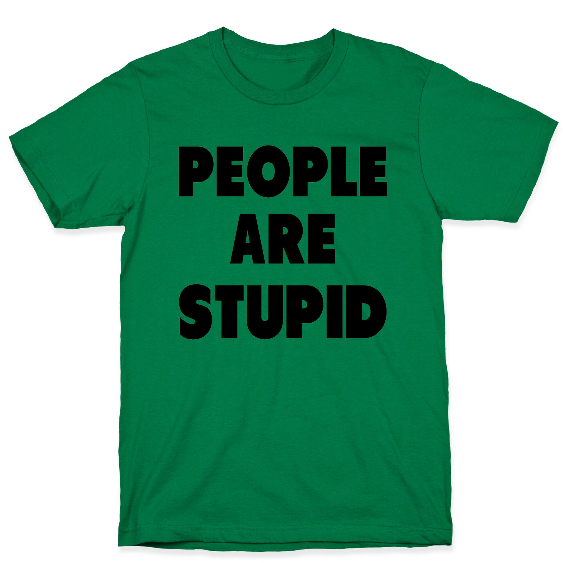 People are Stupid T-Shirt