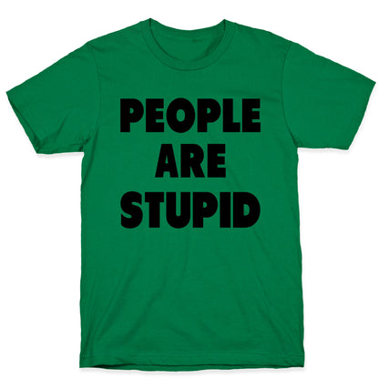 People are Stupid T-Shirt