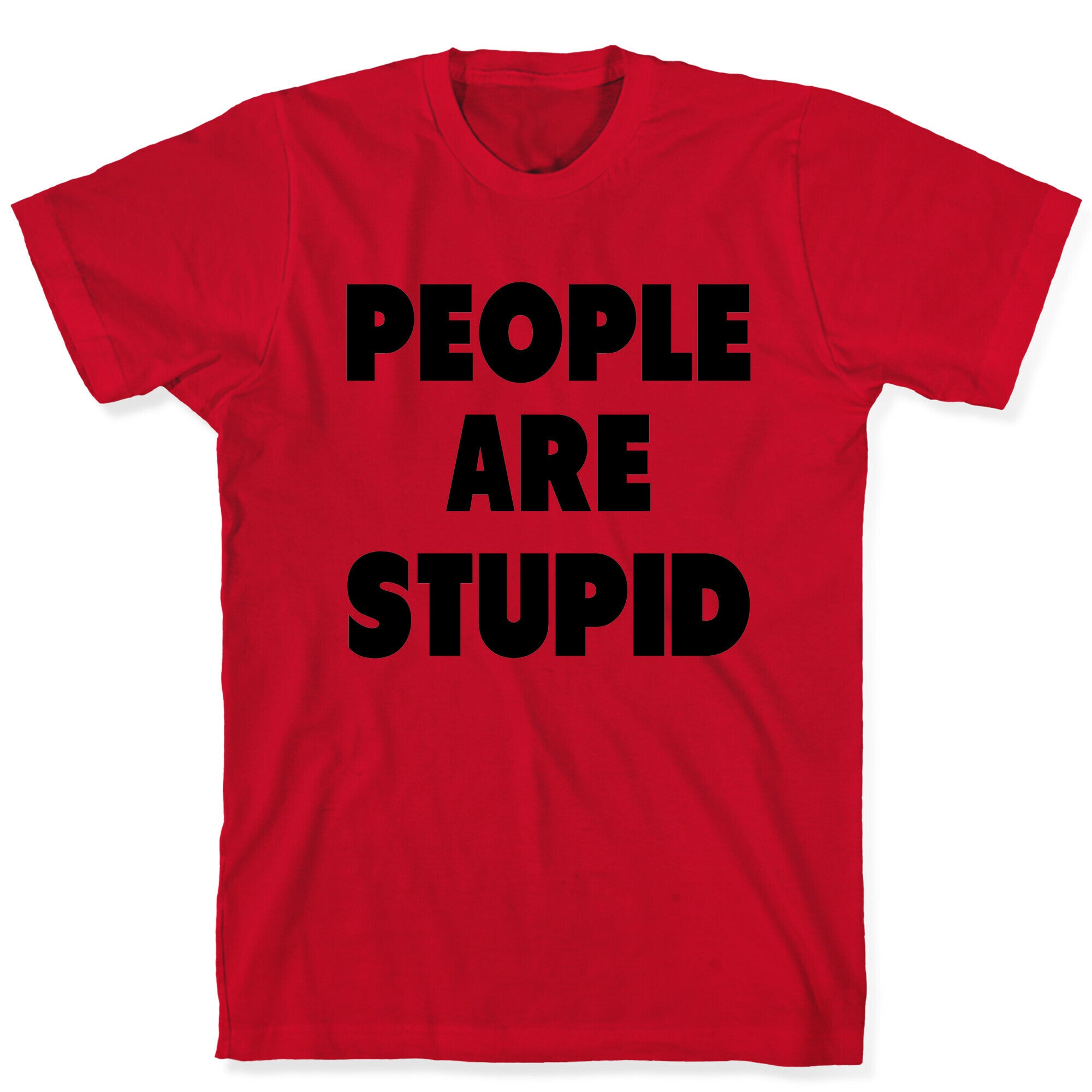 People are Stupid T-Shirt