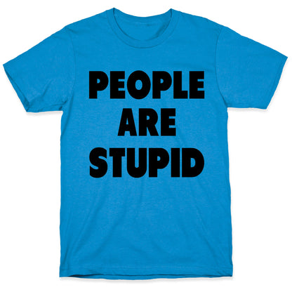 People are Stupid T-Shirt