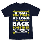 It Takes Ten Times As Long to Put Yourself Back Together As It Does to Fall Apart T-Shirt