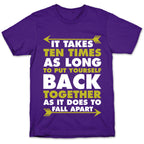 It Takes Ten Times As Long to Put Yourself Back Together As It Does to Fall Apart T-Shirt