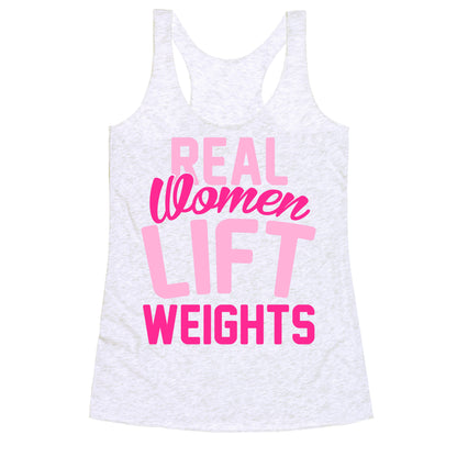 Real Women Lift Weights Racerback Tank