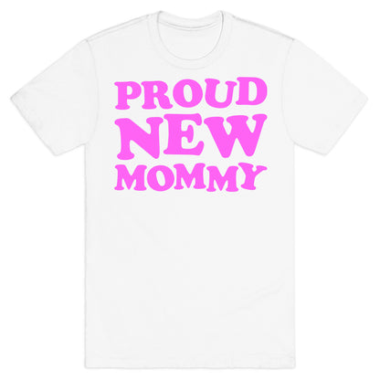 Proud New Mommy (Girl) T-Shirt