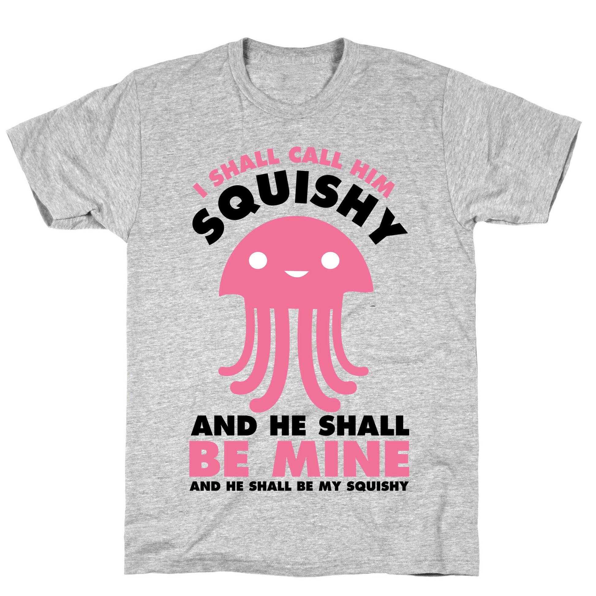 I Shall Call Him Squishy and He Shall Be Mine and He Shall Be My Squishy T-Shirt
