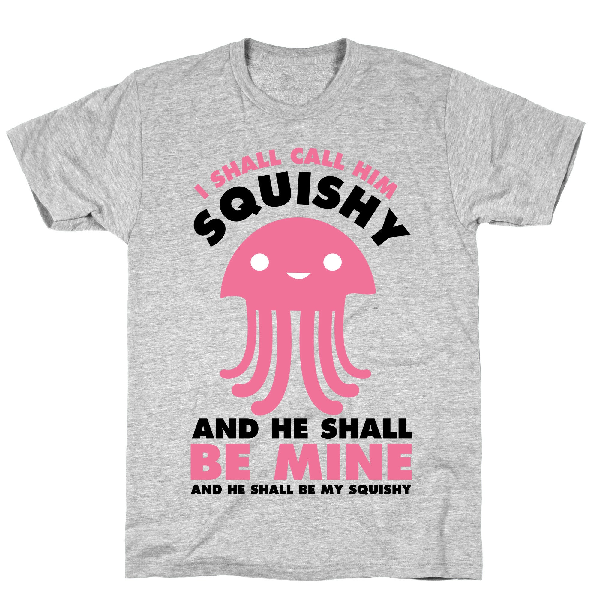 I Shall Call Him Squishy and He Shall Be Mine and He Shall Be My Squishy T-Shirt