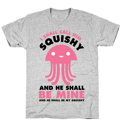 I Shall Call Him Squishy and He Shall Be Mine and He Shall Be My Squishy T-Shirt