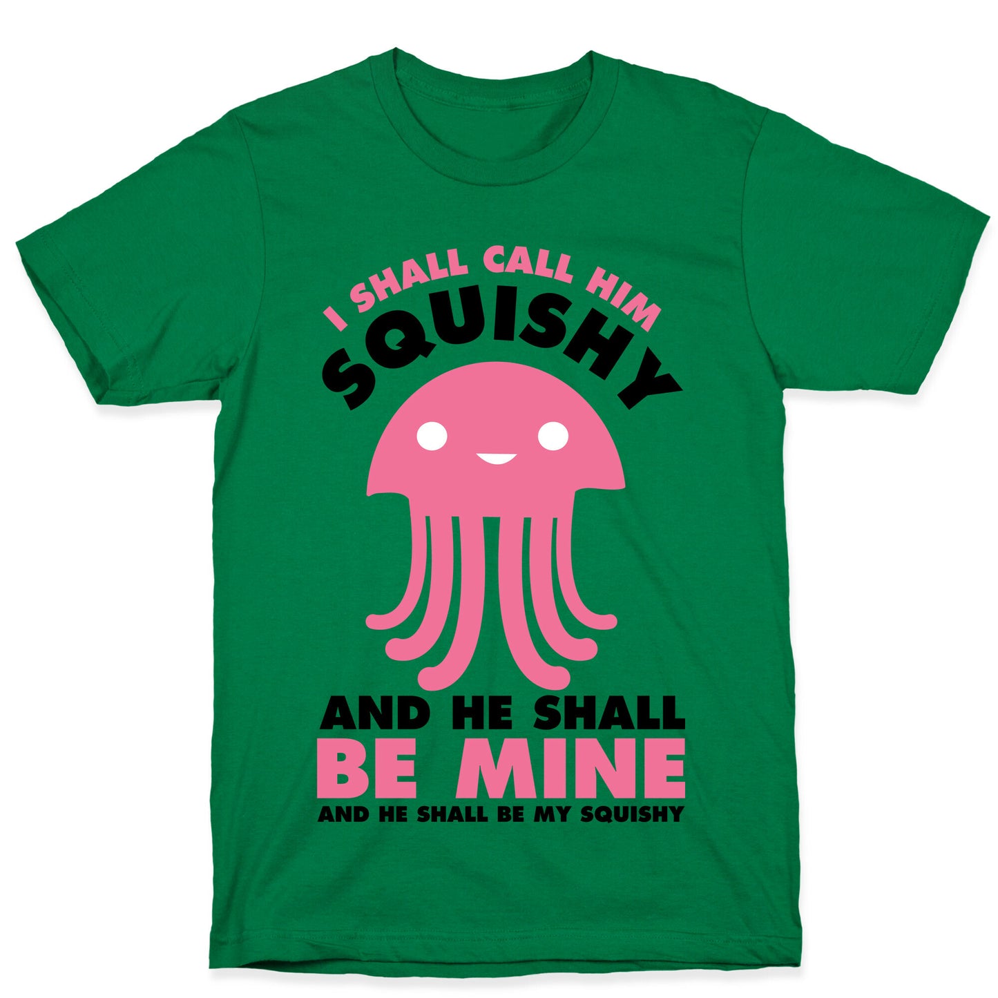 I Shall Call Him Squishy and He Shall Be Mine and He Shall Be My Squishy T-Shirt