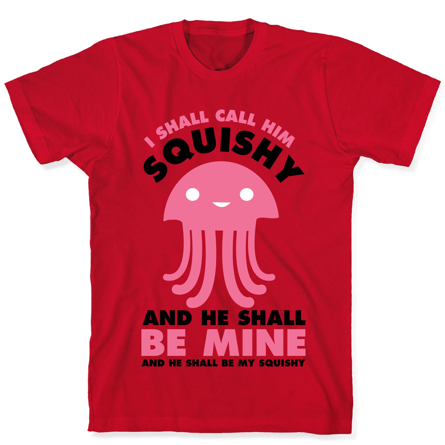 I Shall Call Him Squishy and He Shall Be Mine and He Shall Be My Squishy T-Shirt