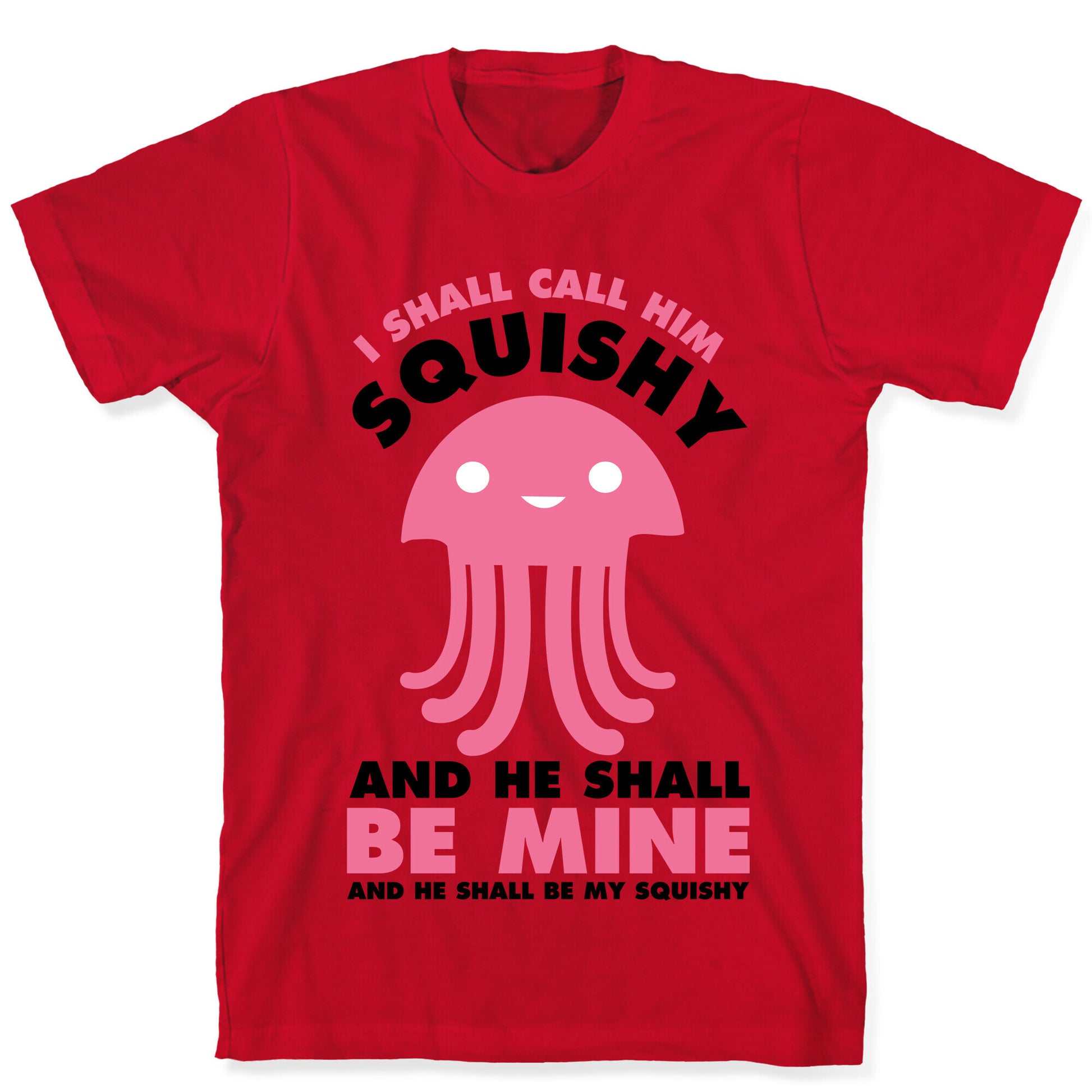 I Shall Call Him Squishy and He Shall Be Mine and He Shall Be My Squishy T-Shirt