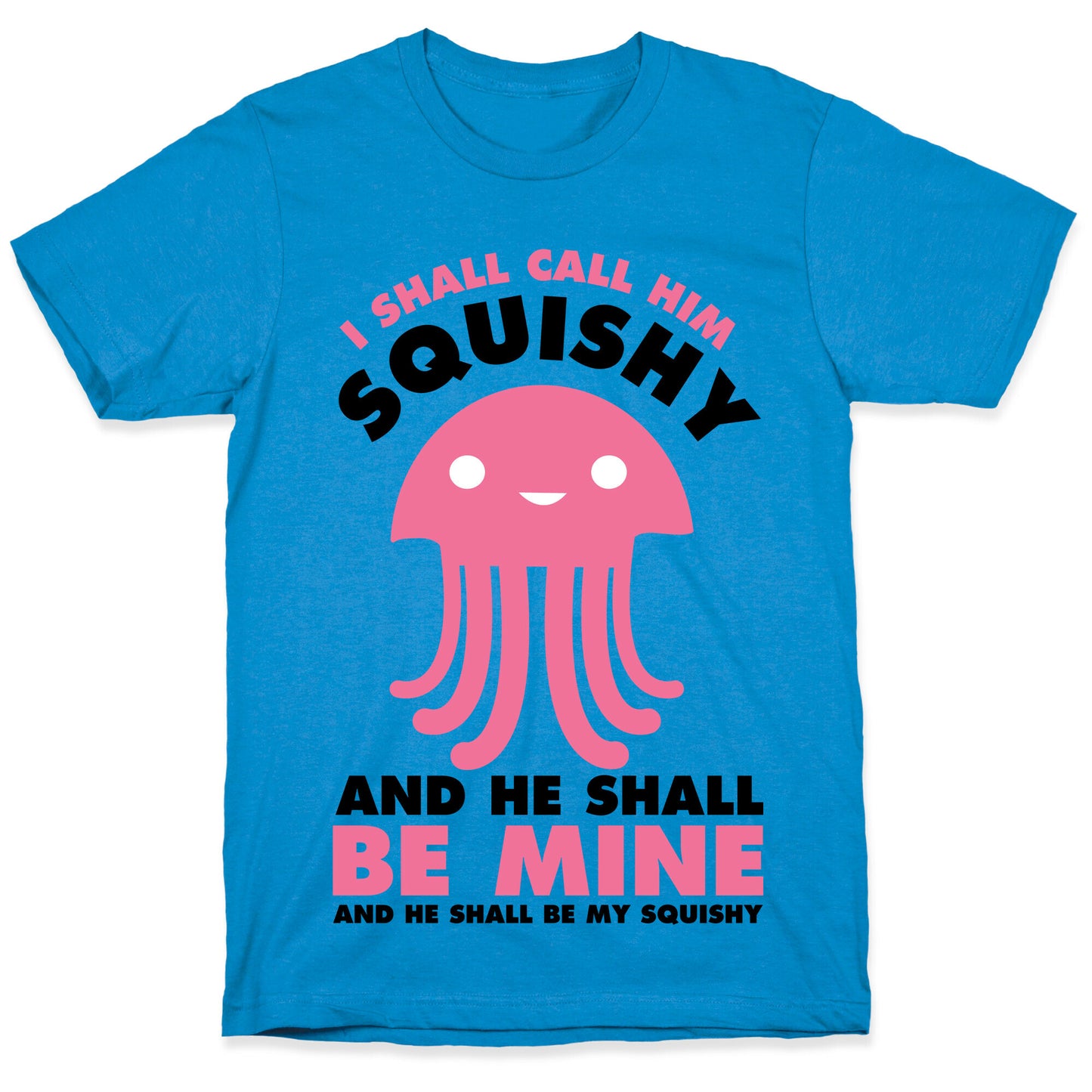 I Shall Call Him Squishy and He Shall Be Mine and He Shall Be My Squishy T-Shirt