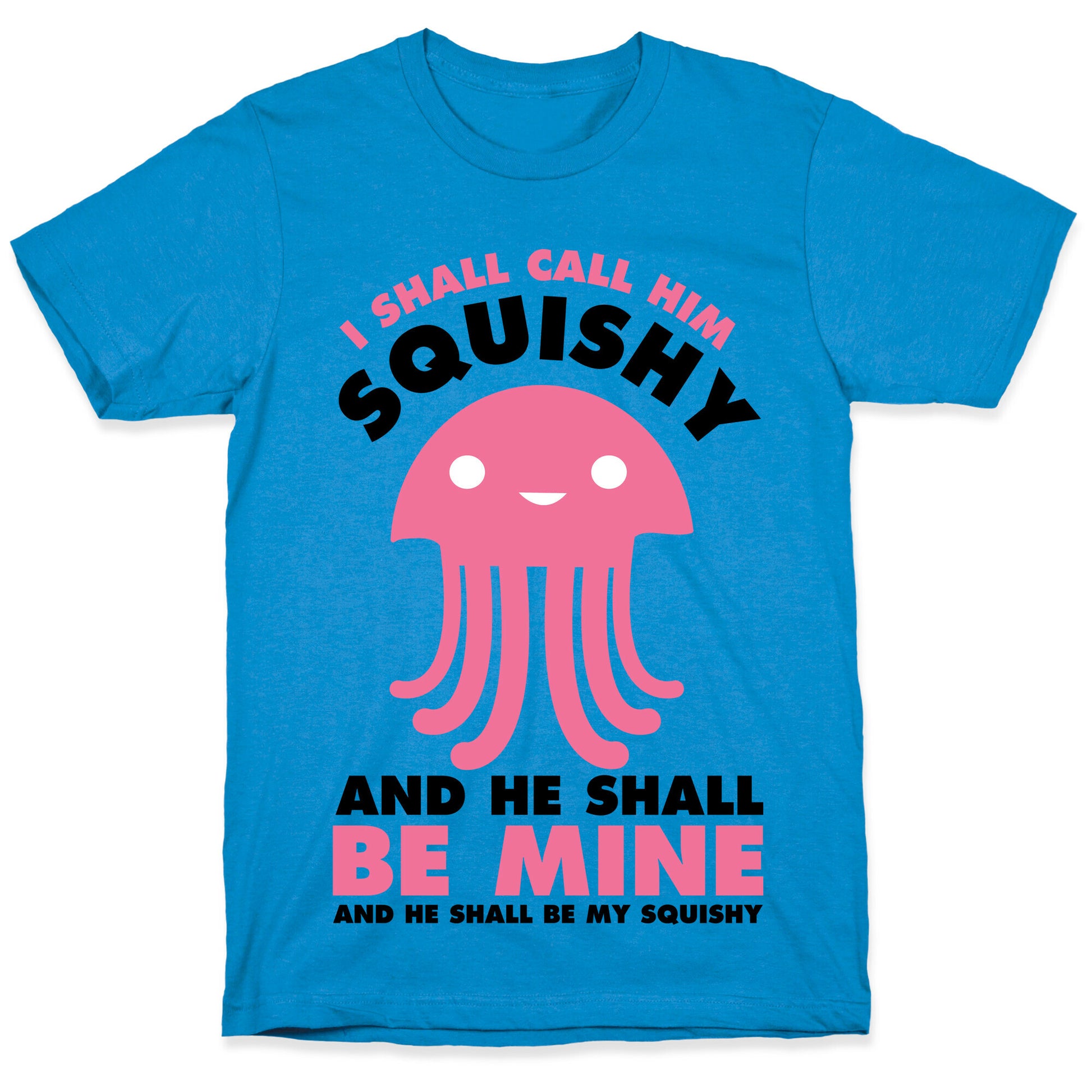 I Shall Call Him Squishy and He Shall Be Mine and He Shall Be My Squishy T-Shirt
