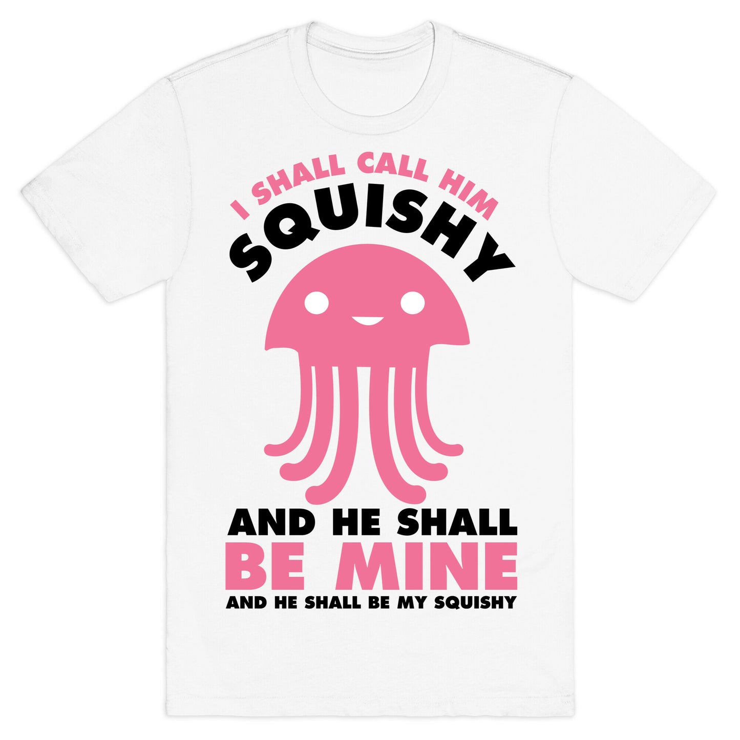 I Shall Call Him Squishy and He Shall Be Mine and He Shall Be My Squishy T-Shirt