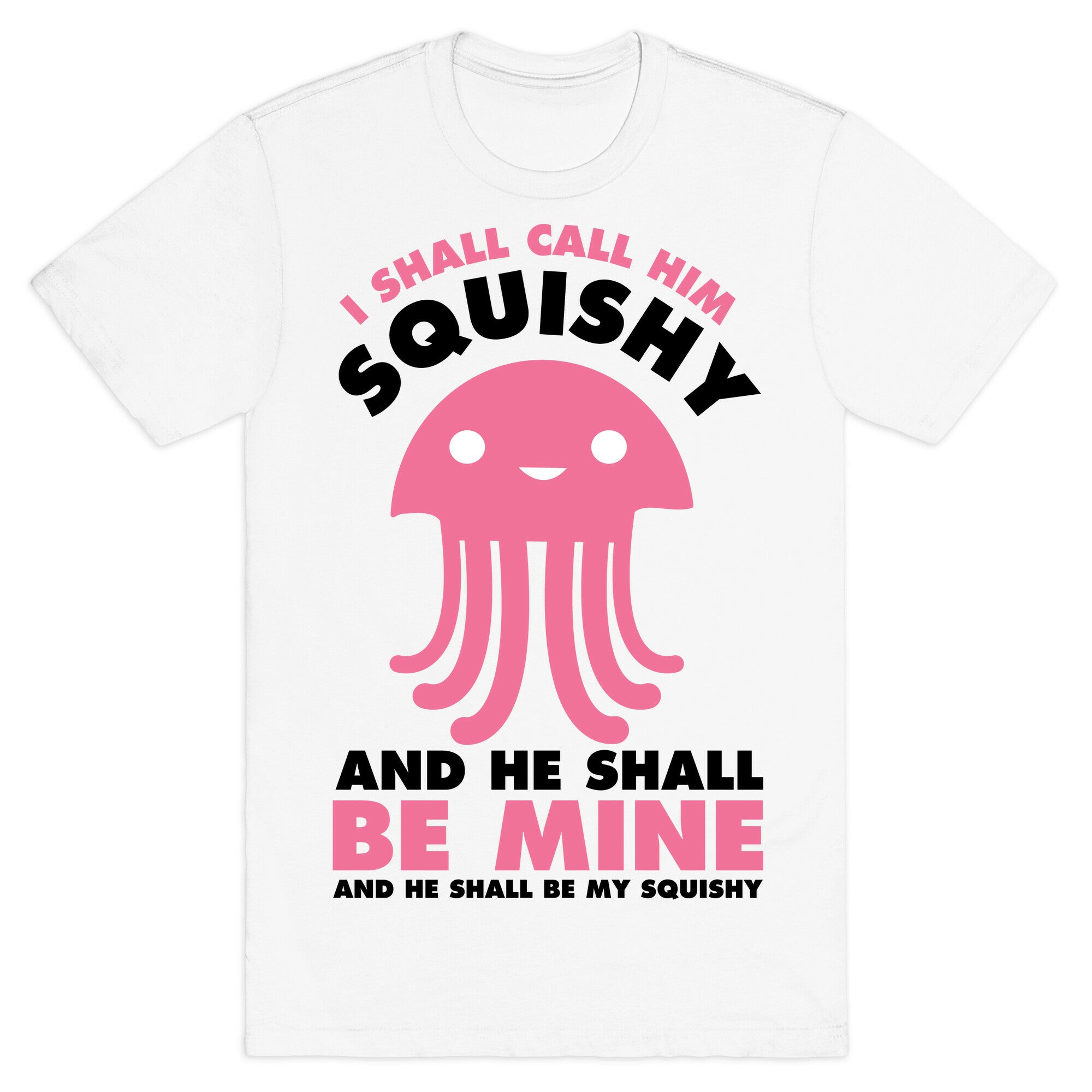 I Shall Call Him Squishy and He Shall Be Mine and He Shall Be My Squishy T-Shirt