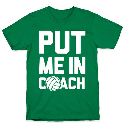 Put Me In Coach (Volleyball) T-Shirt