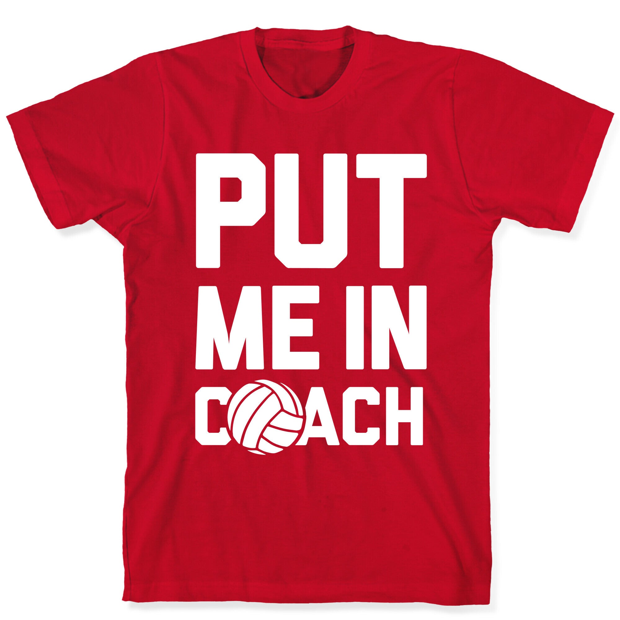 Put Me In Coach (Volleyball) T-Shirt
