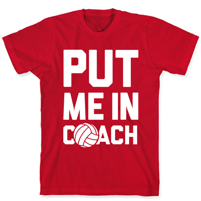 Put Me In Coach (Volleyball) T-Shirt