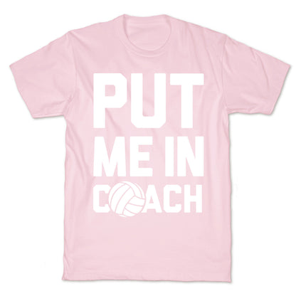 Put Me In Coach (Volleyball) T-Shirt
